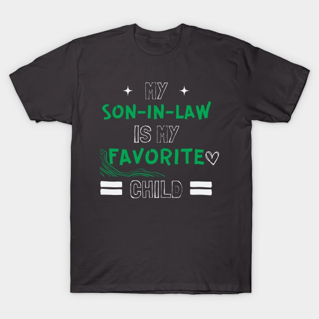 my son in law is my favorite child T-Shirt by Leap Arts